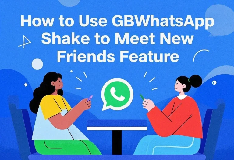 How to Use GBWhatsApp Shake to Meet New Friends Feature