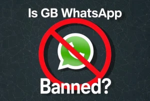 Is GB WhatsApp Banned? Everything You Need to Know