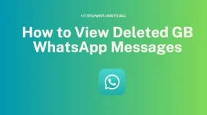 View Deleted GB WhatsApp Messages